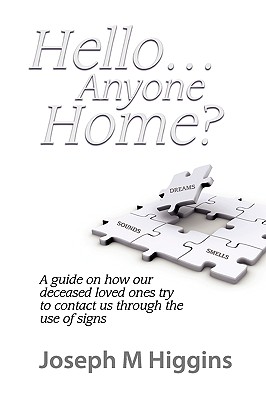 Hello.Anyone Home: A Guide on How our Deceased Loved Ones Try to Contact Us through the Use of Signs