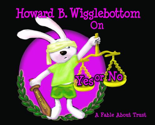Howard B. Wigglebottom On Yes or No: A Fable About Trust