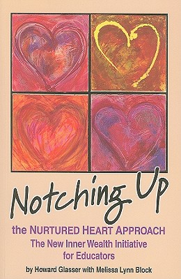 Image for Notching Up the Nurtured Heart Approach: The New Inner Wealth Initiative for Educators Notching Up the Nurtured Heart Approach: The New Inner Wealth Initiative for Educators