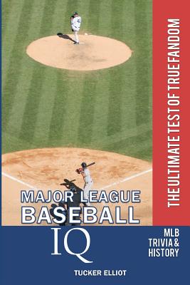 Major League Baseball IQ: The Ultimate Test of True Fandom [Paperback] Tucker Elliot