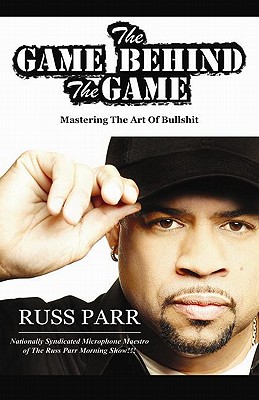 Image for The Game Behind the Game: Mastering the Art of Bullshit The Game Behind the Game: Mastering the Art of Bullshit