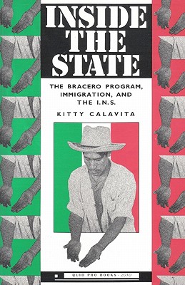 Image for Inside the State: The Bracero Program, Immigration, and the I.N.S.