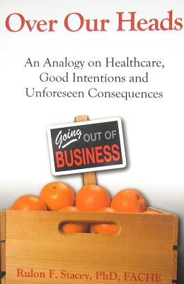 Over Our Heads: An Analogy on Healthcare, Good Intentions, and Unforeseen Consequences