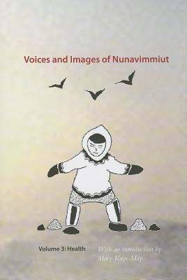 Voices and Images of Nunavimmiut, Volume 3: Health (Volume 3)