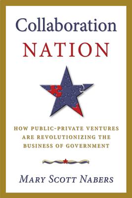 Collaboration Nation: How Public-Private Ventures are Revolutionizing the Business of Government