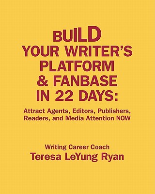 Build Your Writer's Platform & Fanbase In 22 Days: Attract Agents, Editors, Publishers, Readers, and Media Attention NOW