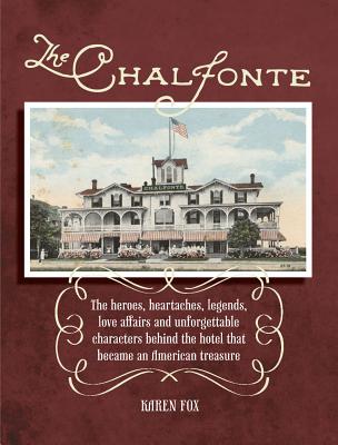 The Chalfonte: The Heroes, Heartaches, Legends, Love Affairs and Unforgettable Characters Behind the Hotel that Became an American Treasure