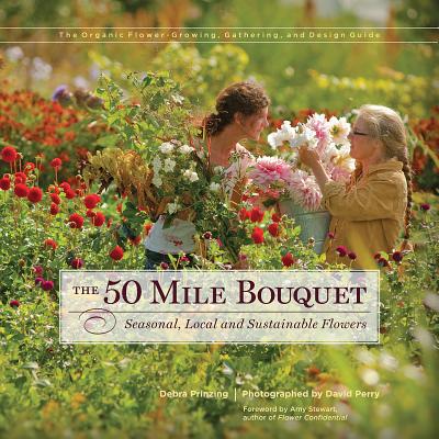 50 Mile Bouquet: Seasonal, Local and Sustainable Flowers