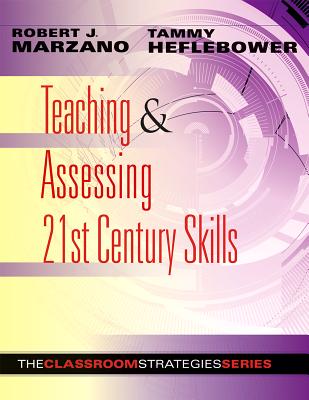 Teaching and Assessing 21st Century Skills: The Classroom Strategies Series