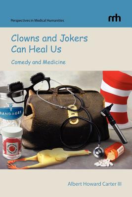 Clowns and Jokers Can Heal Us: Comedy and Medicine (Perspectives in Medical Humanities)