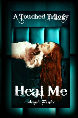 Heal Me (A Touched Trilogy, #2)