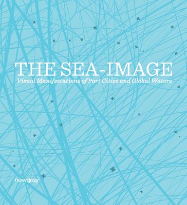 The Sea-Image: Visual Manifestations of Port Cities and Global Waters