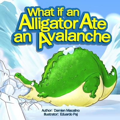 What if an Alligator Ate an Avalanche: An Alphabet Book for Kids