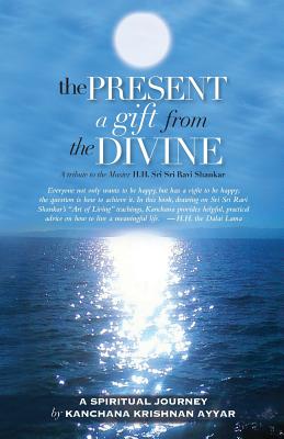 The Present: A gift from the Divine: A tribute to the Master H.H. Sri Sri Ravi Shankar Image for The Present: A gift from the Divine: A tribute to the Master H.H. Sri Sri Ravi Shankar