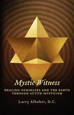 Mystic Witness: Healing Ourselves And The Earth Through Active Mysticism Image for Mystic Witness: Healing Ourselves And The Earth Through Active Mysticism