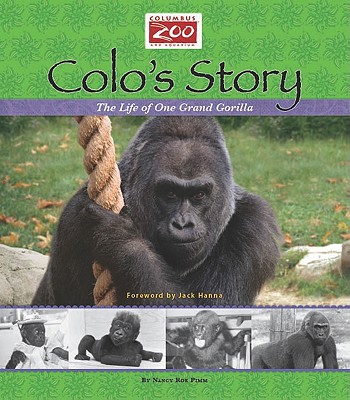 Colo's Story: The Life of One Grand Gorilla (Columbus Zoo Books for Young Readers Collection)