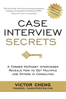 Image for Case Interview Secrets A Former McKinsey Interviewer Reveals How to Get Multiple Job Offers in Consulting