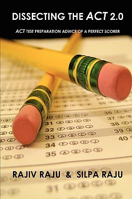 Dissecting The ACT 2.0: ACT TEST PREPARATION ADVICE OF A PERFECT SCORER or ACT TEST PREP WITH REAL ACT QUESTIONS