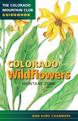 Colorado Wildflowers Montane Zone (Cmc Guidebook) (Colorado Mountain Club Field Guides)