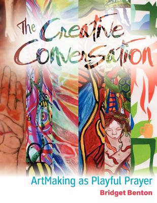 Image for The Creative Conversation: ArtMaking as Playful Prayer The Creative Conversation: ArtMaking as Playful Prayer
