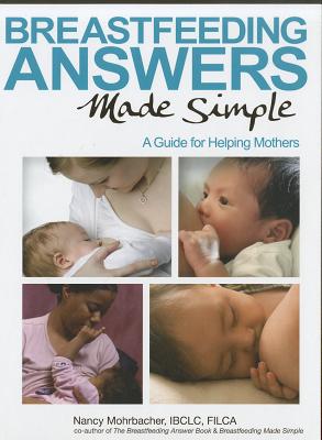 Breastfeeding Answers Made Simple: A Guide for Helping Mothers