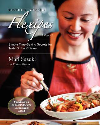 Kitchen Wizard Flexipes: Simple Time-Saving Secrets for Tasty Global Cuisine
