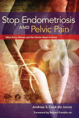 Image for Stop Endometriosis and Pelvic Pain: What Every Woman and Her Doctor Need to Know Stop Endometriosis and Pelvic Pain: What Every Woman and Her Doctor Need to Know