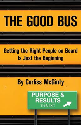Image for The Good Bus: Getting the Right People on Board is Just the Beginning The Good Bus: Getting the Right People on Board is Just the Beginning