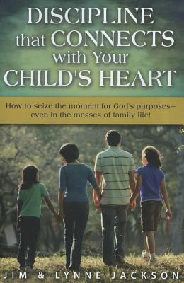 Image for Discipline That Connects With Your Child's Heart Discipline That Connects With Your Child's Heart