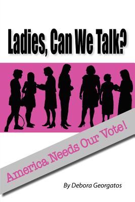 Ladies, Can We Talk America Needs Our Vote!