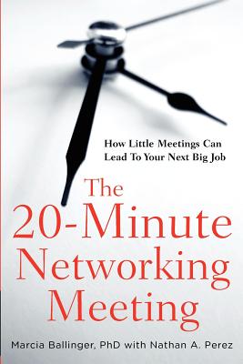 The 20-Minute Networking Meeting - Executive Edition: Learn to Network. Get a Job.