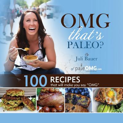Image for OMG THAT'S PALEO? 100 RECIPES THAT WILL MAKE YOU SAY "OMG"