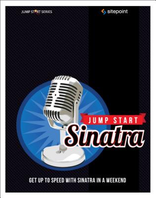 Jump Start Sinatra: Get Up to Speed With Sinatra in a Weekend