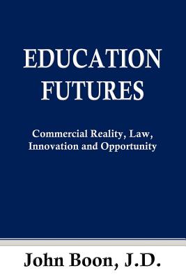 Education Futures: Commercial Reality, Law, Innovation and Opportunity