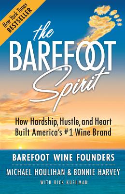 Image for The Barefoot Spirit  How Hardship, Hustle, and Heart Built America's #1 Wine Brand