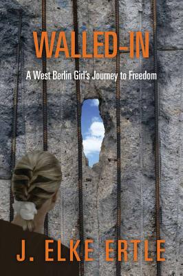 Walled-In: A West Berlin Girl's Journey to Freedom