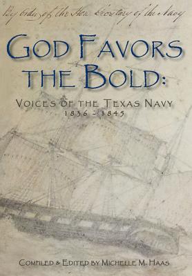 God Favors the Bold Voices of the Texas Navy 1836-1845