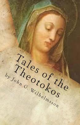 Tales of the Theotokos: Mary in the Personal, Historical, Scriptural, and Spiritual Realms