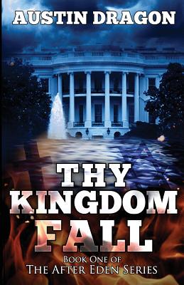 Thy Kingdom Fall (After Eden Series, Book #1) [Paperback] Dragon, Austin