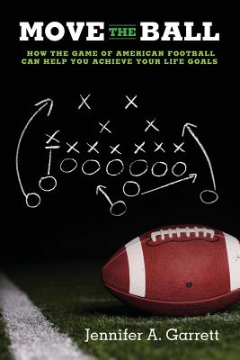 Move the Ball: How the Game of American Football Can Help You Achieve Your Life Goals (Second Edition)