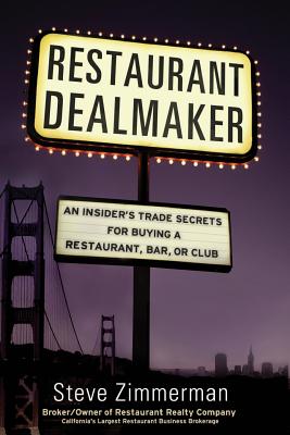 Restaurant Dealmaker: An Insider's Trade Secrets For Buying a Restaurant, Bar or Club