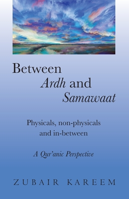 Between Ardh and Samawaat: Physicals, non-physicals and in between