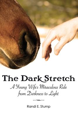 The Dark Stretch: A Young Wife's Miraculous Ride from Darkness to Light