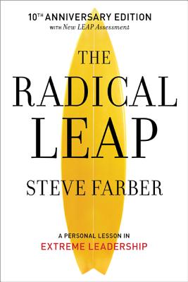 The Radical Leap: Cultivate Love, Generate Energy, Inspire Audacity, Provide Proof (Extreme Leadership series, Book 1)