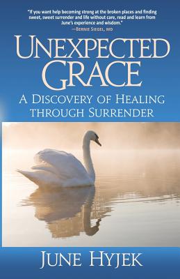 Unexpected Grace A Discovery of Healing through Surrender