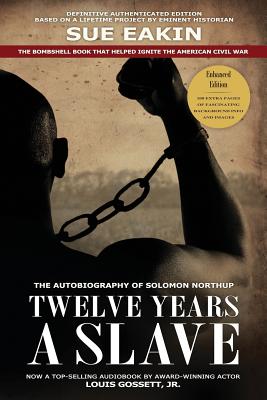 Twelve Years a Slave Enhanced Edition by Dr. Sue Eakin Based on a Lifetime Project. New Info, Images, Maps