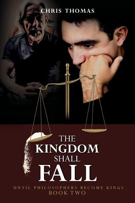 The Kingdom Shall Fall: Until Philosophers Become Kings Book Two