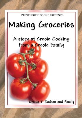 Image for Making Groceries: A story of Creole Cooking from a Creole family Making Groceries: A story of Creole Cooking from a Creole family
