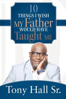 10 Things I Wish My Father Would Have Taught Me Image for 10 Things I Wish My Father Would Have Taught Me