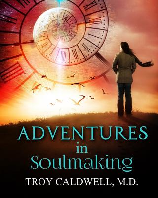 Adventures in Soulmaking: Stories and Principles of Spiritual Formation and Depth Psychology